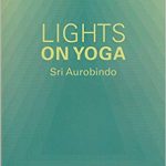 Lights on Yoga, Sri Aurobindo